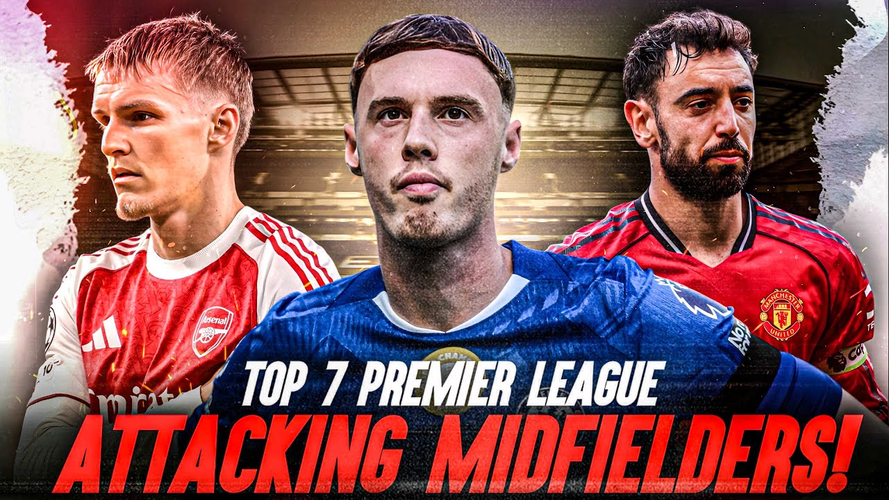 Top 7 Attacking Midfielders In Premier League 2025