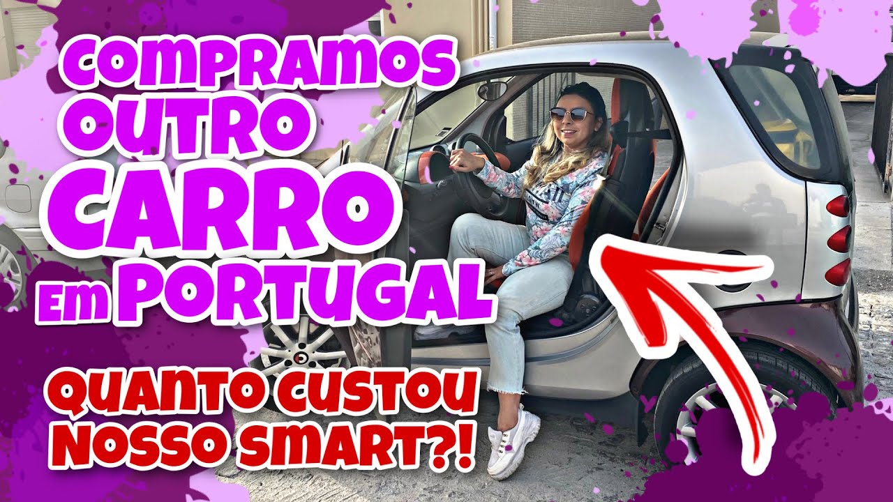 COMPRAMOS OUTRO CARRO EM PORTUGAL: Meu ‘carrinho’ Smart, valor e mais! | Morar em Portugal