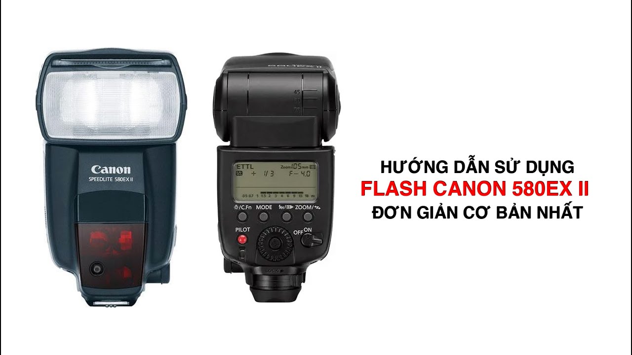 Hướng dẫn sử dụng đ&egrave;n Flash canon Speedlite 580EX II cơ bản nhất