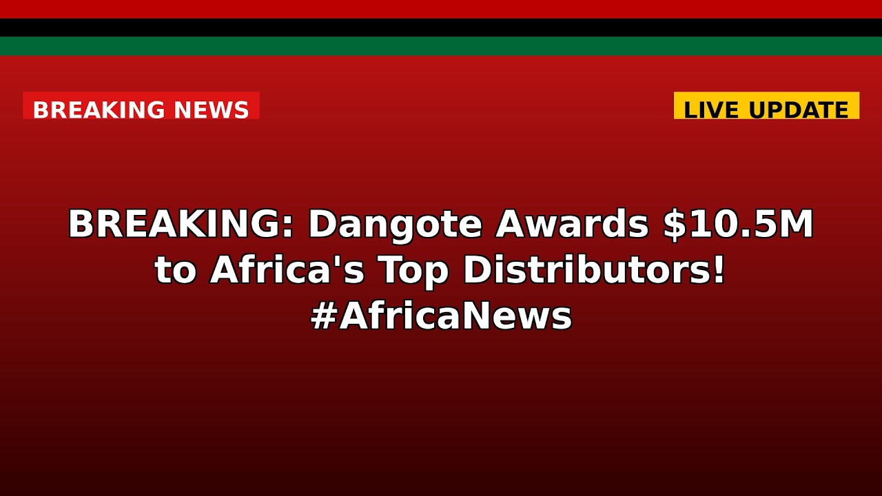 BREAKING: Dangote Awards $10.5M to Africa's Top Distributors! 