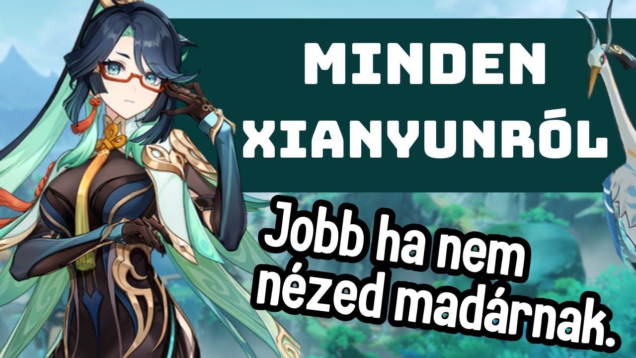 Így építsd fel a Genshin Impact madarát! ~ Részletes Xianyun útmutató magyarul