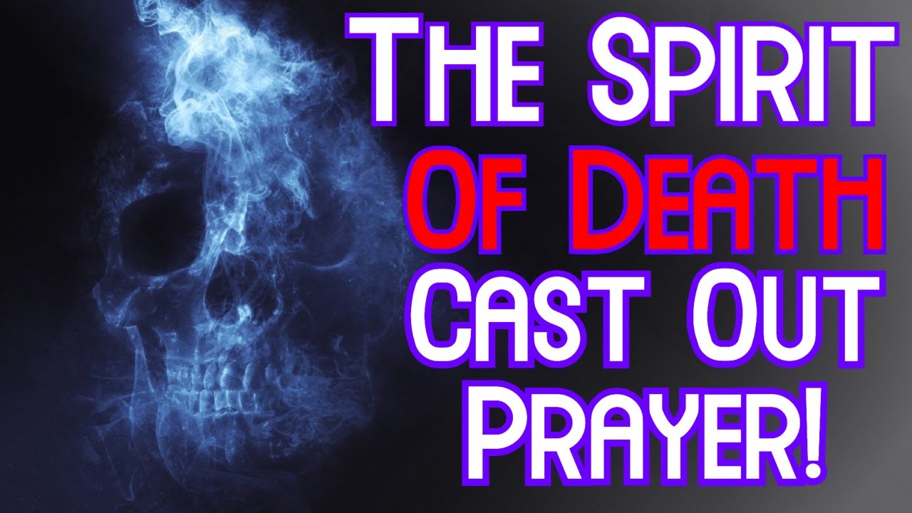 Cast Out Prayer For The Spirit Of Death