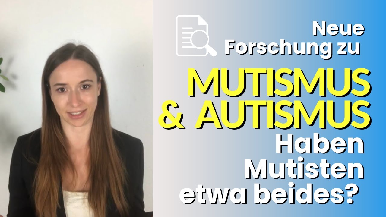 Mutismus und Autismus - Neue Studien mit überraschenden Erkenntnissen
