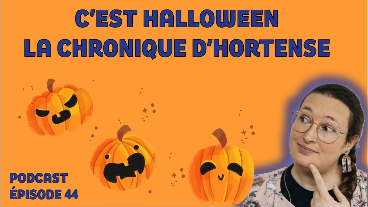 EPISODE #44 : C'est Halloween 🎃 (La chronique d'Hortense)