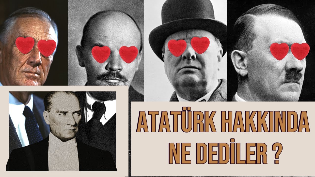 Atatürk’e Hayranlık Duyan Yabancı Liderler – Tarihi İtiraflar