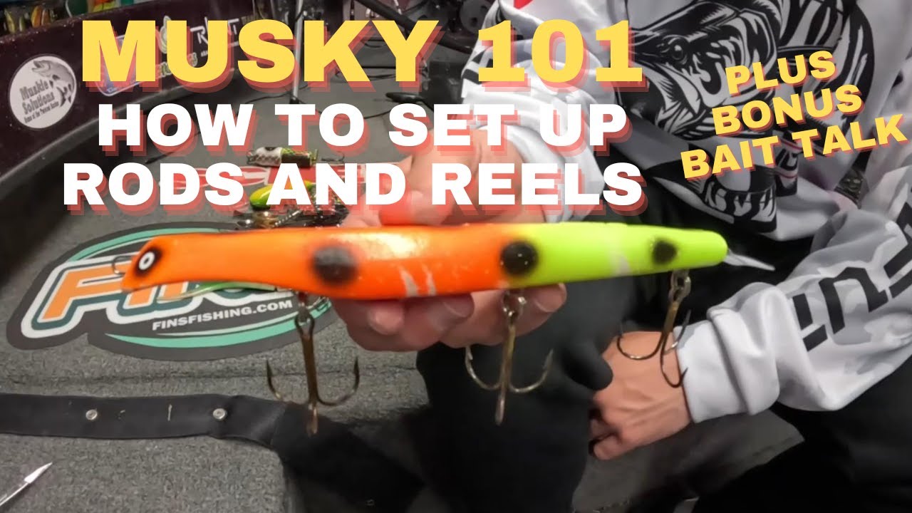 MUSKY 101 - HOW TO SET UP RODS AND REELS - PLUS GREAT STARTER BAITS YOU NEED