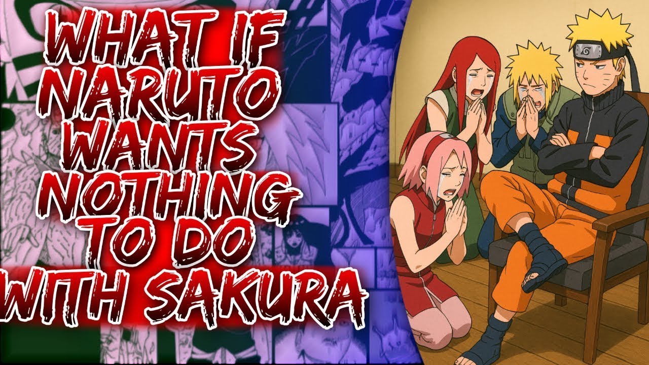 What If Naruto Wants Nothing To Do With Sakura ||