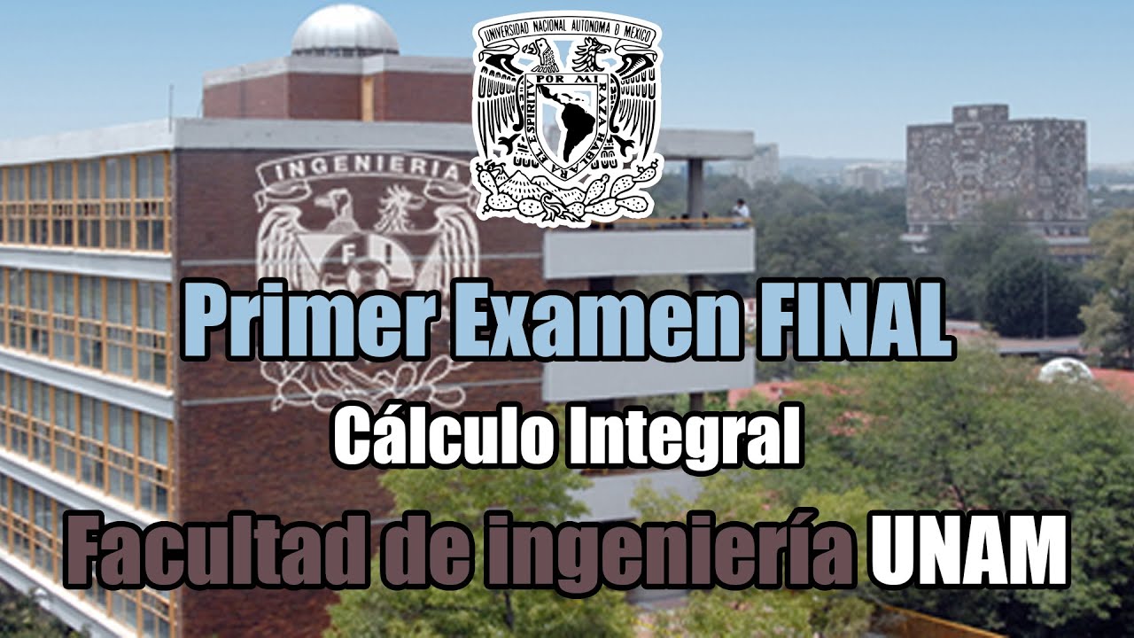 Examen final Facultad de Ingeniería UNAM de Cálculo Integral