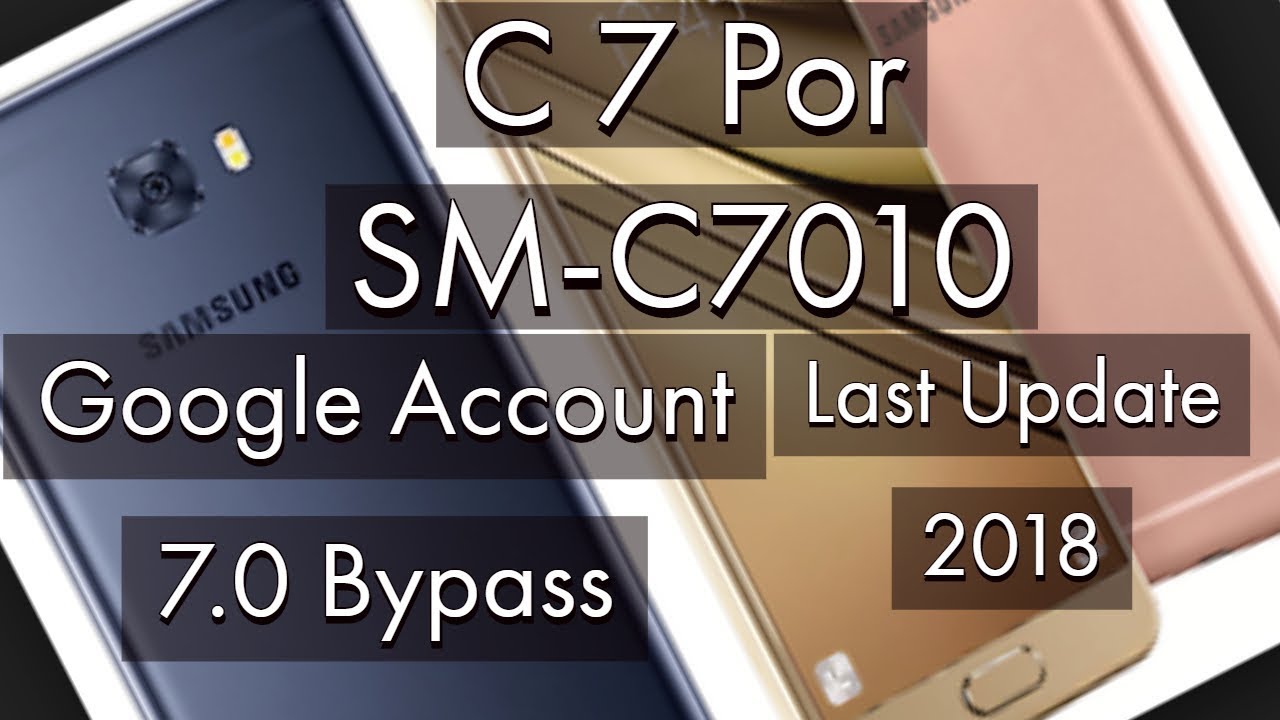 Samsung C7 Pro | SM-C7010 | Frp Bypass 7.0 | Last Update July 2018 |