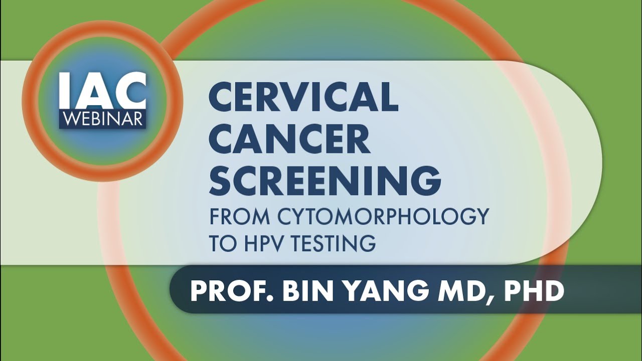 Prof. Bin Yang MD, PHD: Cervical Cancer Screening - From Cytomorphology to HPV Testing (2023)