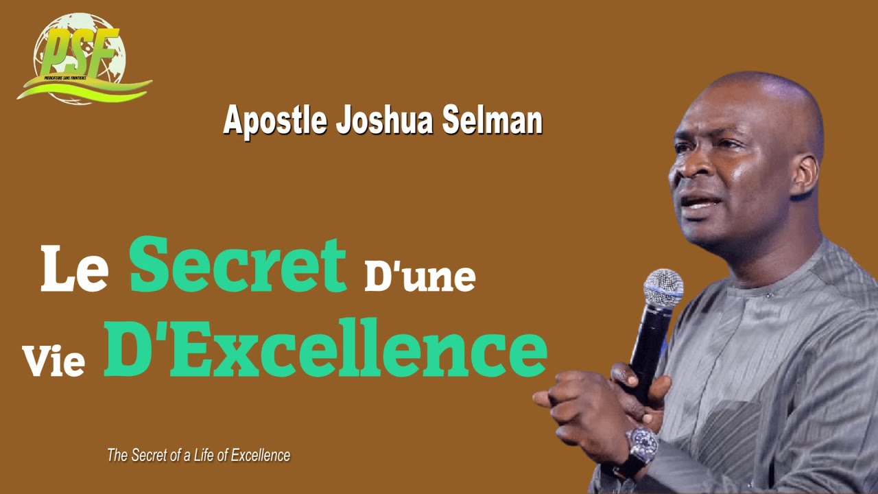 LE SECRET D'UNE VIE D'EXCELLENCE - APOSTLE JOSHUA SELMAN