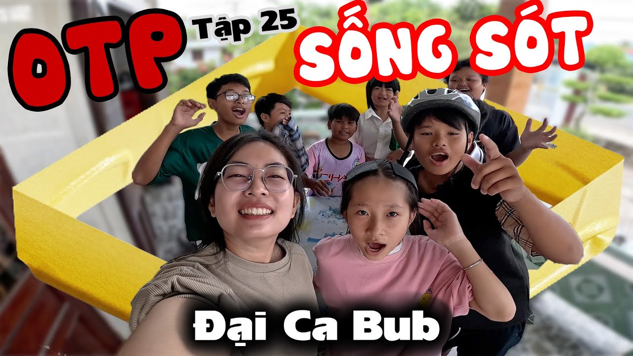 Đại Ca Bub tập 25 - OTP Cuối c&ugrave;ng Sống S&oacute;t trong H&Igrave;NH VU&Ocirc;NG