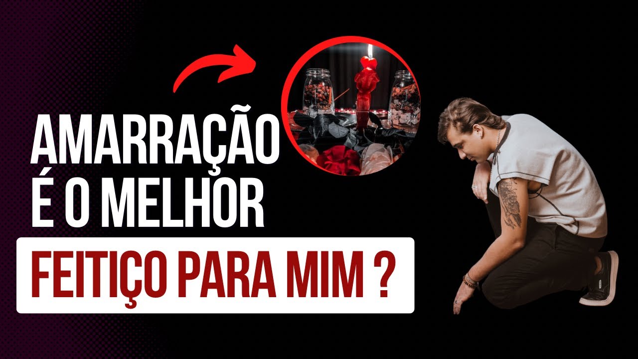 QUAL &Eacute; O MELHOR FEITI&Ccedil;O? Amarra&ccedil;&atilde;o &eacute; o feiti&ccedil;o de amor mais poderoso?
