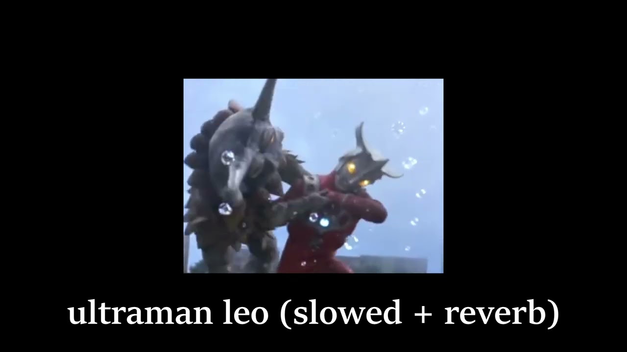 ultraman leo (slowed + reverb)
