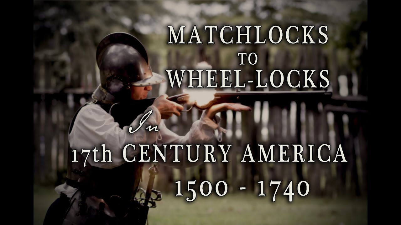 From Matchlocks to Wheel-Locks in Early America -- 1500 to 1740