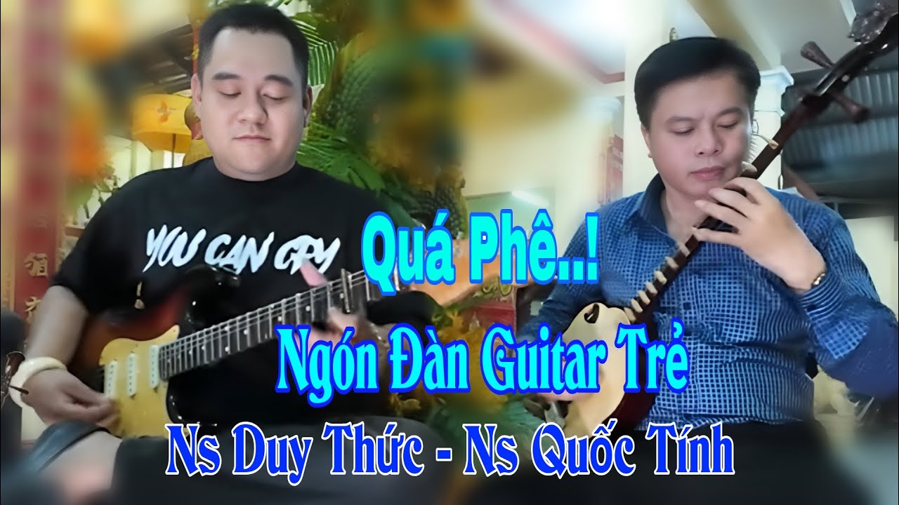 Quá phê với ngón đàn Guitar phím lõm của Ns Duy Thức - Sến Ns Quốc Tính