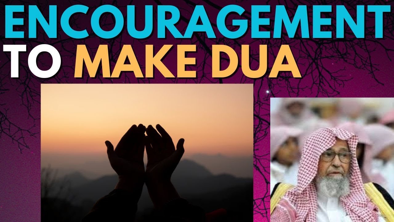 an ENCOURAGEMENT to MAKE DUA - Sheikh Salih al Fawzan حفظه الله