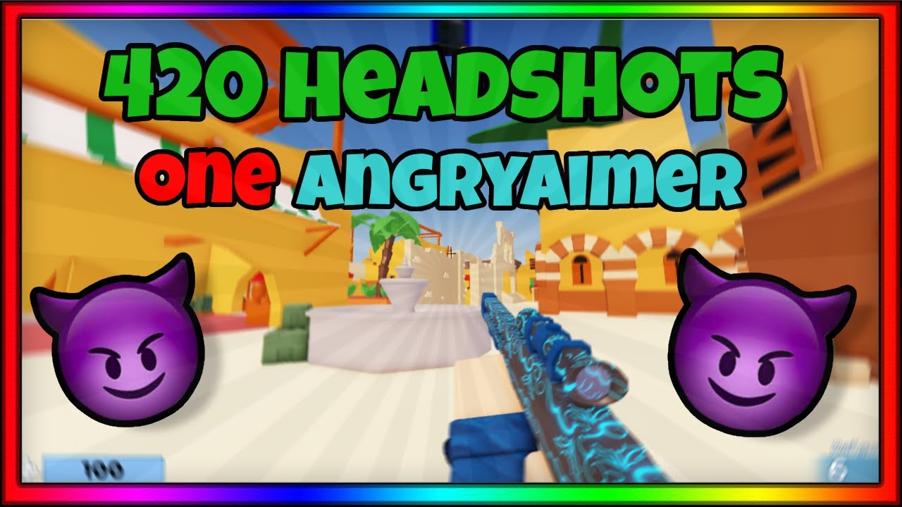 420 Headshots, 1 AngryAimer 😈
