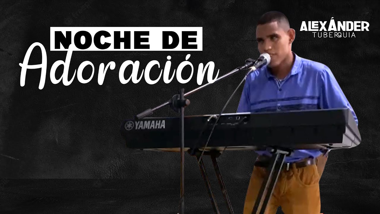 Noche de adoración EN VIVO | ALexander Tuberquia