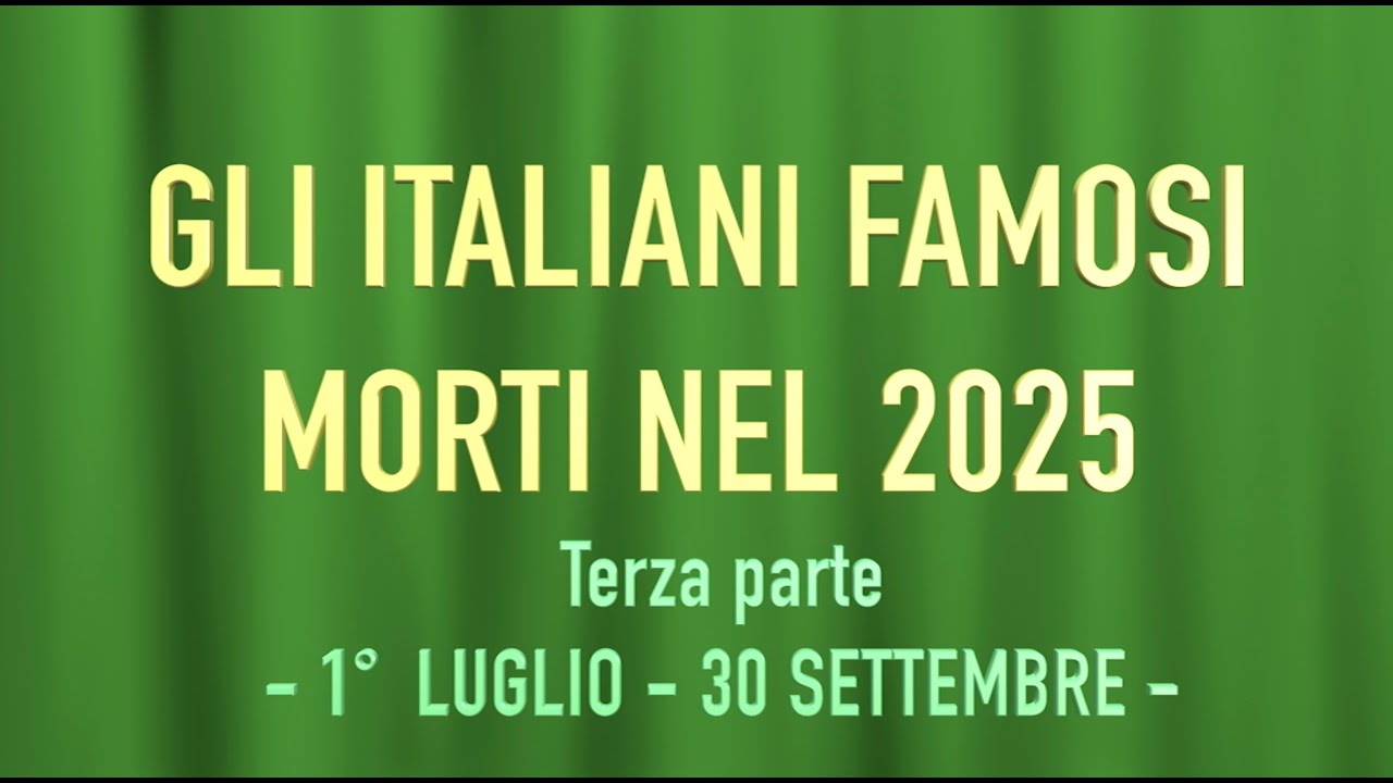 GLI ITALIANI FAMOSI MORTI NEL 2025  Terza parte 1° luglio - 30 settembre -