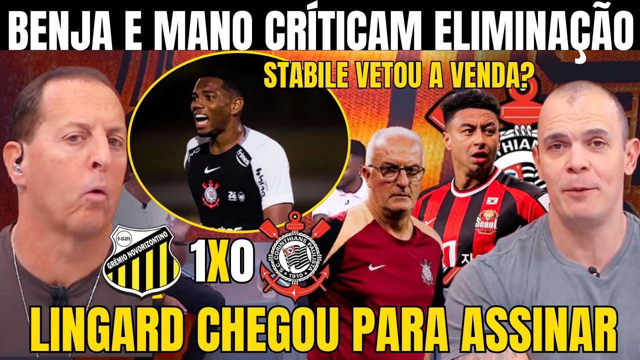 BENJA E MANO CRÍTICAM ELIMINAÇÃO DO CORINTHIANS! VENDA DE ANDRÉ CANCELADA? LINGARD CHEGOU!