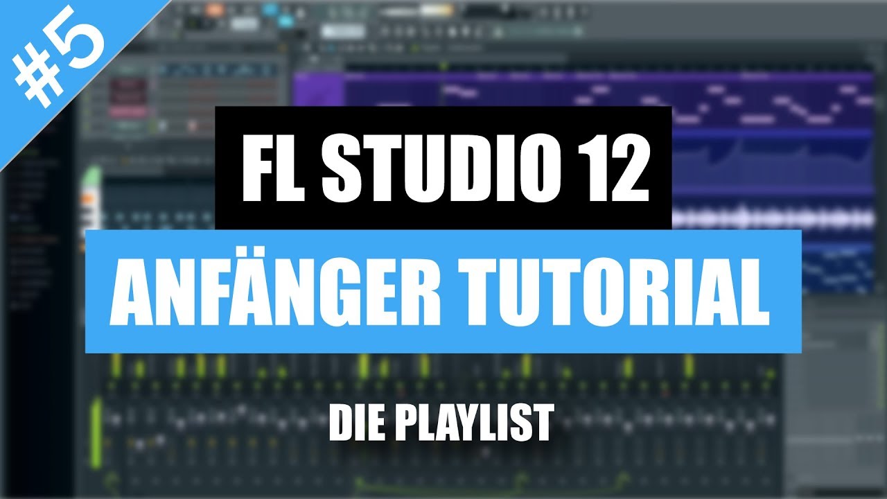 FL Studio 12 Anf&auml;nger Tutorial Deutsch - Die Playlist | FL Studio 12 Basics/Grundlagen