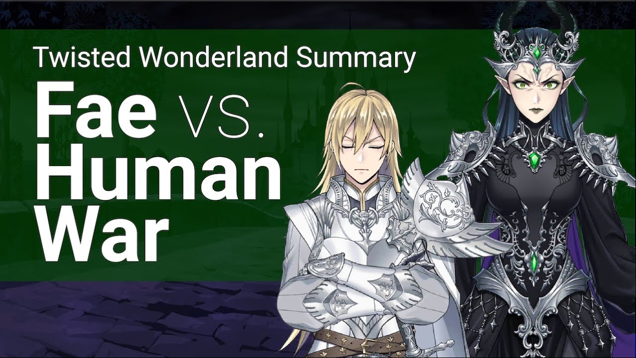 Fae-Human War, Summarized (Twisted Wonderland)