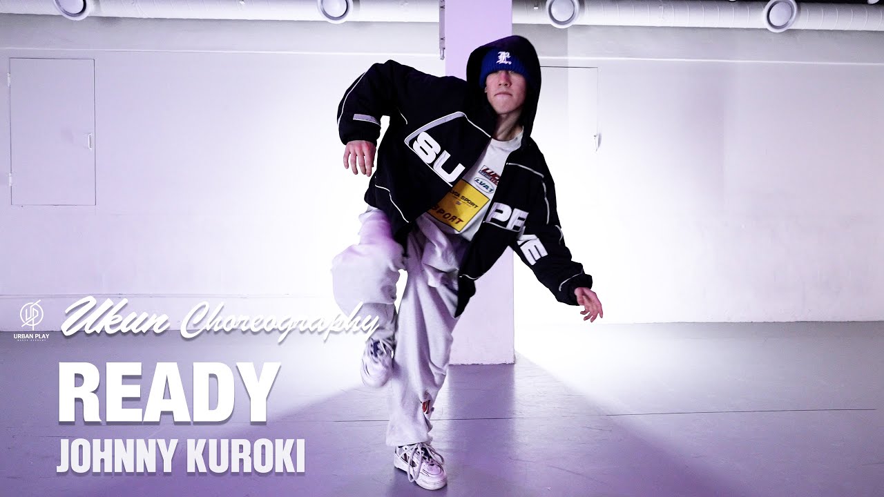 READY  - JOHNNY KUROKI / UKUN Choreography / Urban Play Dance Academy