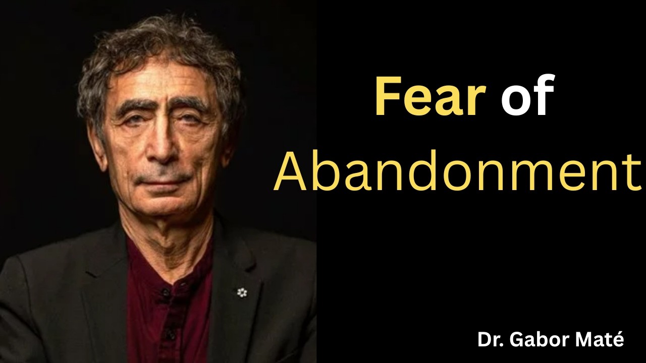 The Fear of Abandonment That Destroys Your Relationships || DR  GABOR MATÉ ||