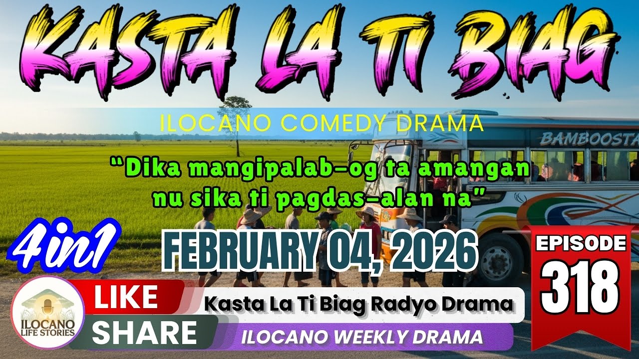 KASTA LA TI BIAG #318 4 in 1 - PODCAST DRAMA ILOKANO | February 04, 2026 #kastalatibiag #newuploads