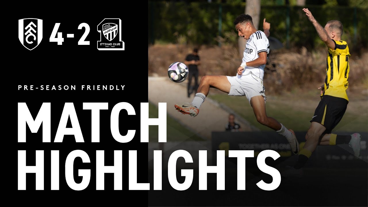 HIGHLIGHTS | Fulham 4-2 Al-Ittihad | Wilson, Smith Rowe, King & Cuenca fire past Saudi Pro champions