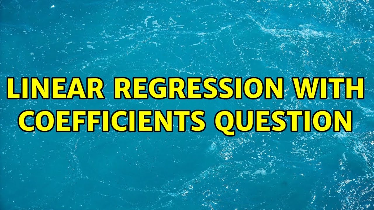 Linear Regression with coefficients question