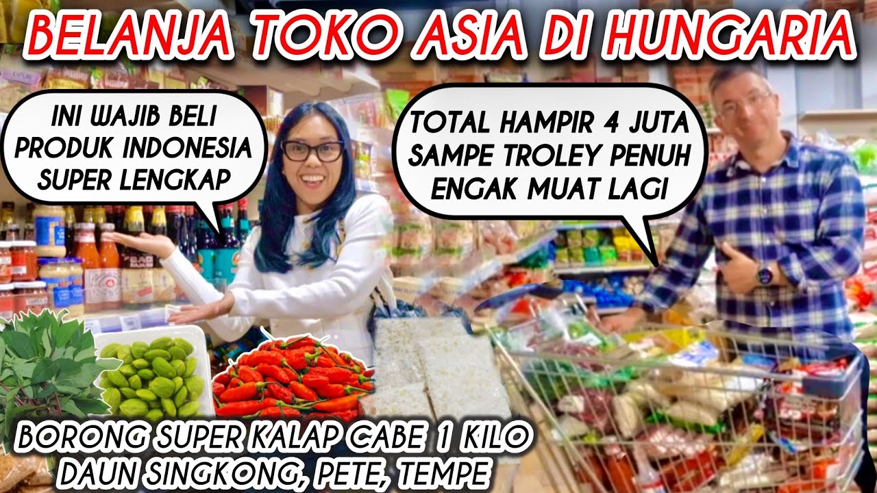 BELANJA BORONG TERKALAP TOKO ASIA HUNGARIA LENGKAP PRODUK INDONESIA SAMPE TROLEY PENUH BAYAR JUTAAN