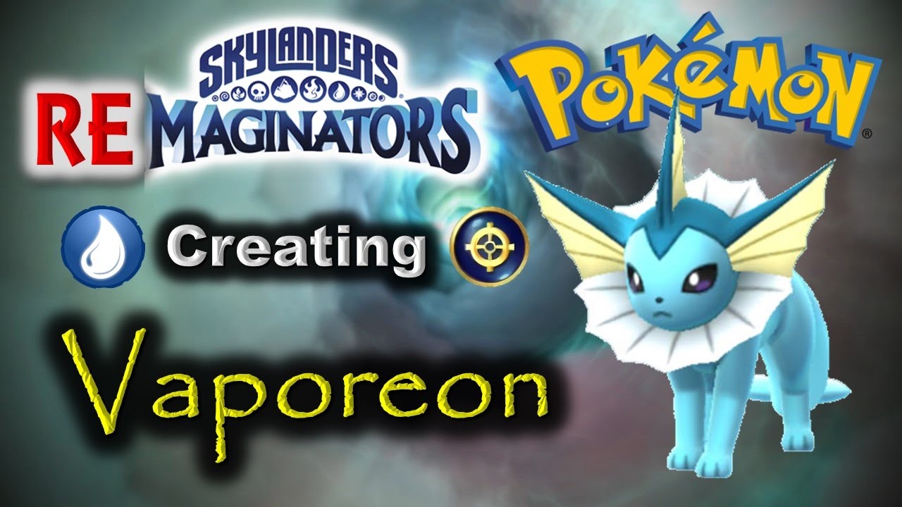 Skylanders RE-maginators - Creating VAPOREON from Pokemon!