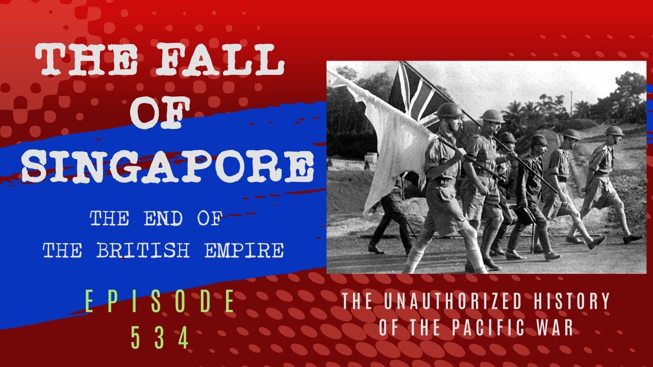 The Fall of Singapore - Episode 534