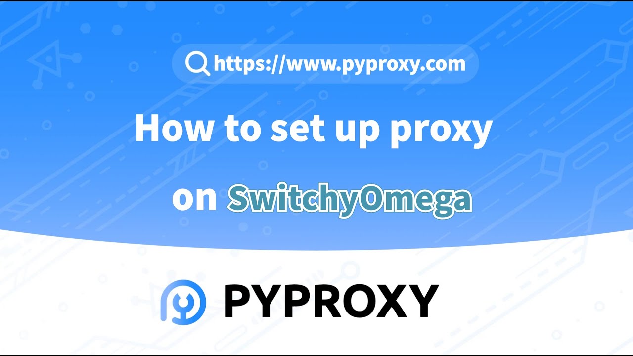 PYPROXY|How to set up proxy on SwitchyOmega?