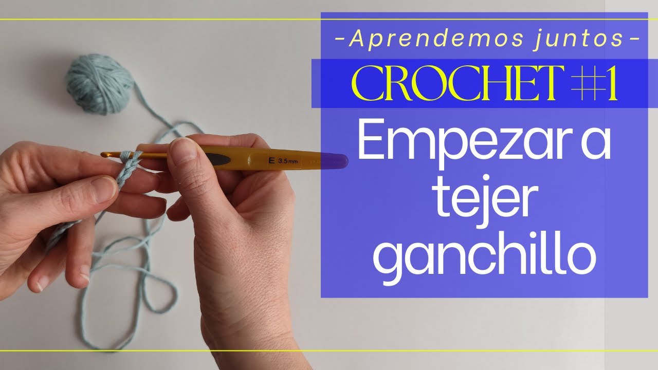 Empezar A Tejer Ganchillo: Sujetar la Aguja de Crochet, la Hebra, Hacer Cadenetas y Punto Deslizado