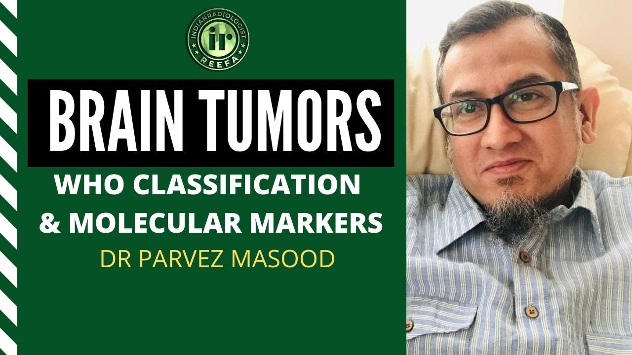 PARVEZ MASOOD | BRAIN TUMOURS  PART I | WHO CLASSIFICATION | TUMOR MARKERS | MOLECULAR MARKERS
