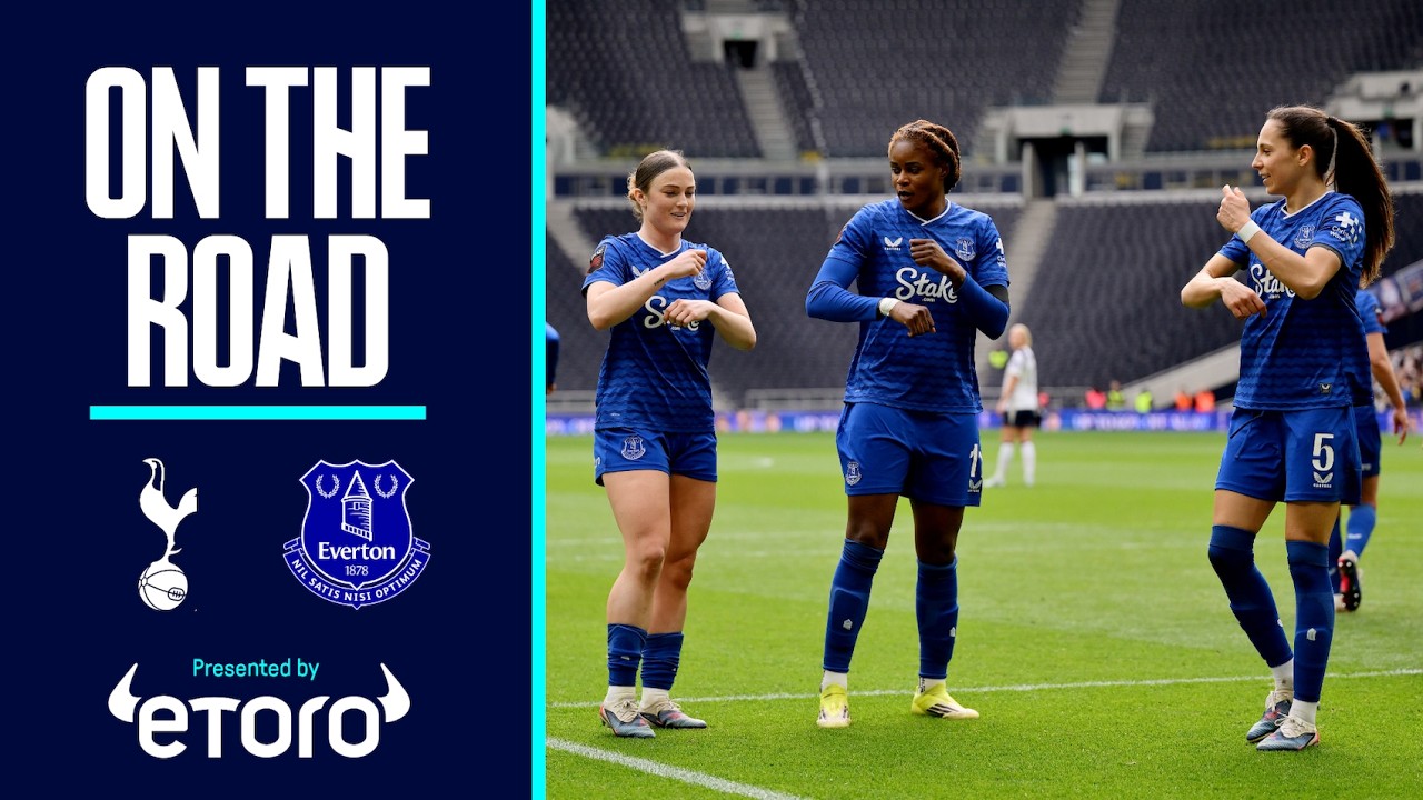 EVERTON WOMEN SECURE FOURTH CONSECUTIVE WIN ✊ | On The Road: Tottenham Hotspur v Everton