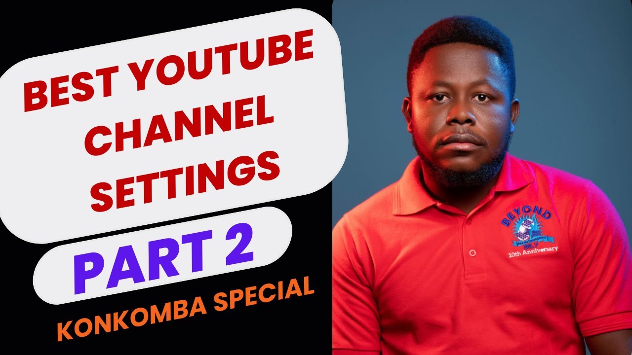 Part 2 - Best YouTube Channel settings (Konkomba Special)