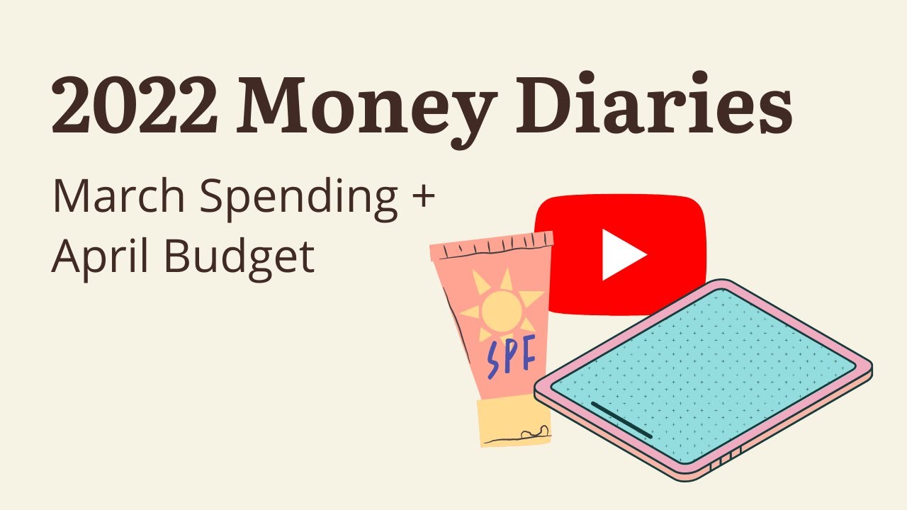 March Spending and April Budget | Money Diaries 2022