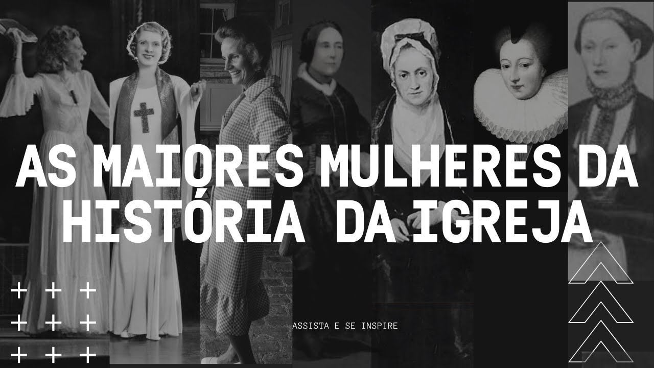 AS MAIORES MULHERES DA HISTÓRIA DA IGREJA