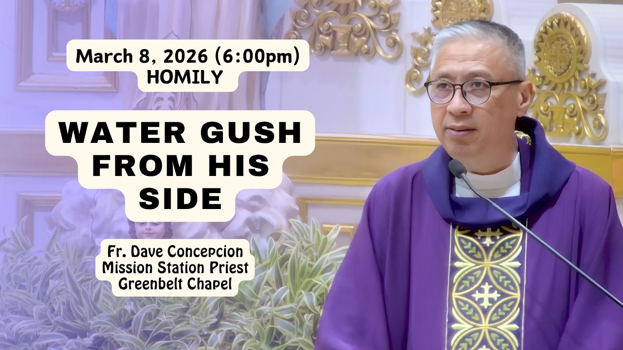 WATER GUSH FROM HIS SIDE - Homily by Fr. Dave Concepcion on March 8, 2026 (6:00pm)