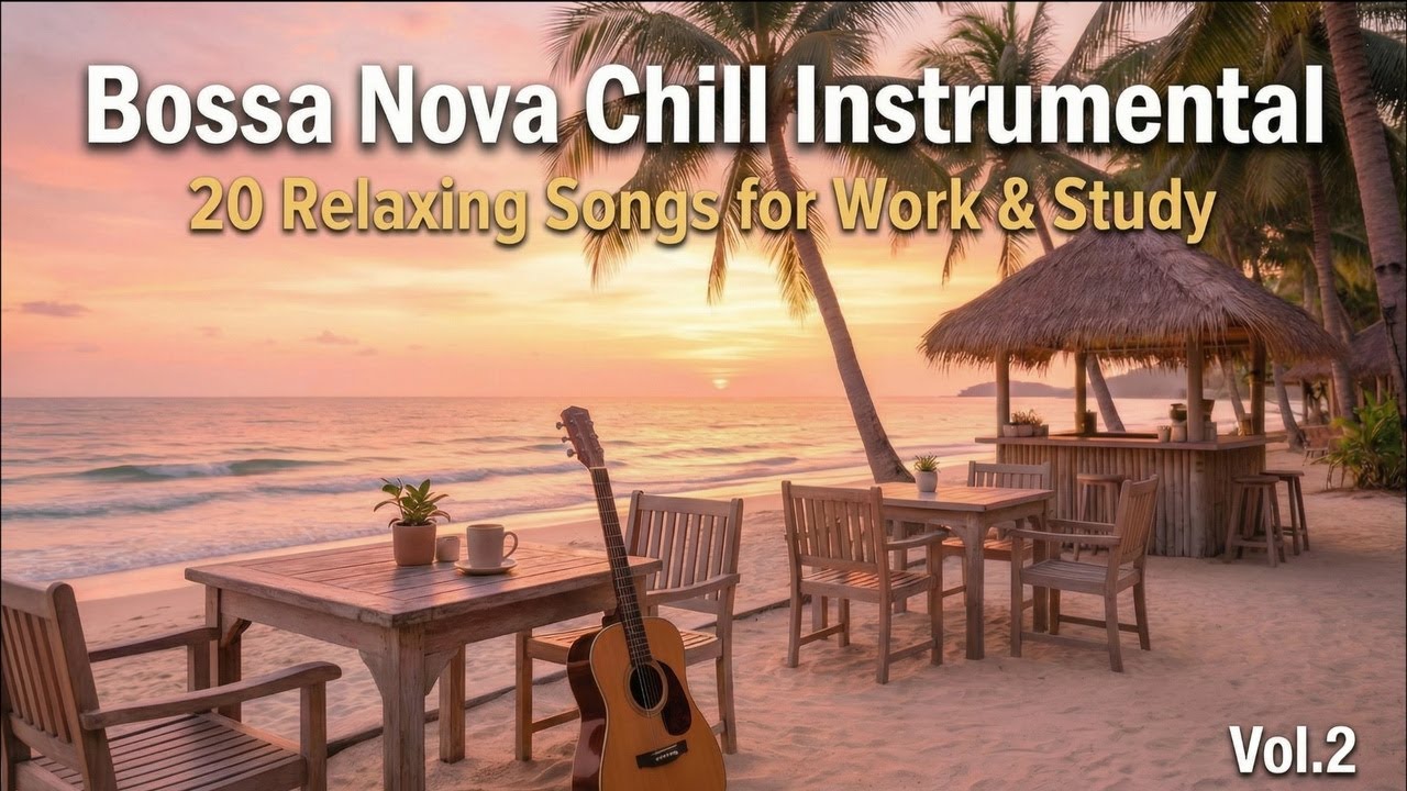 Bossa Nova Chill Vol.2 เพลงบรรเลงฟังสบาย สำหรับทำงาน อ่านหนังสือ และผ่อนคลาย