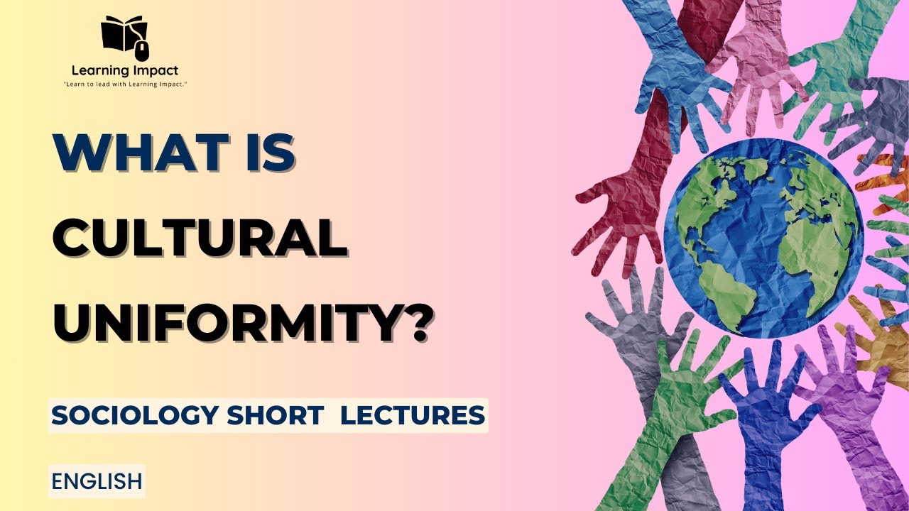 Cultural Uniformity| Its Definition, Causes, Impact, and Examples in Sociology along with details.