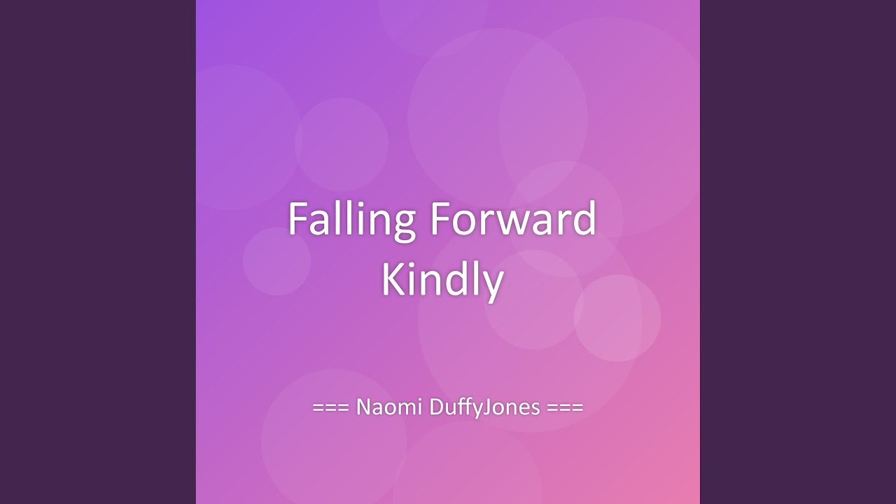 Falling Forward Kindly
