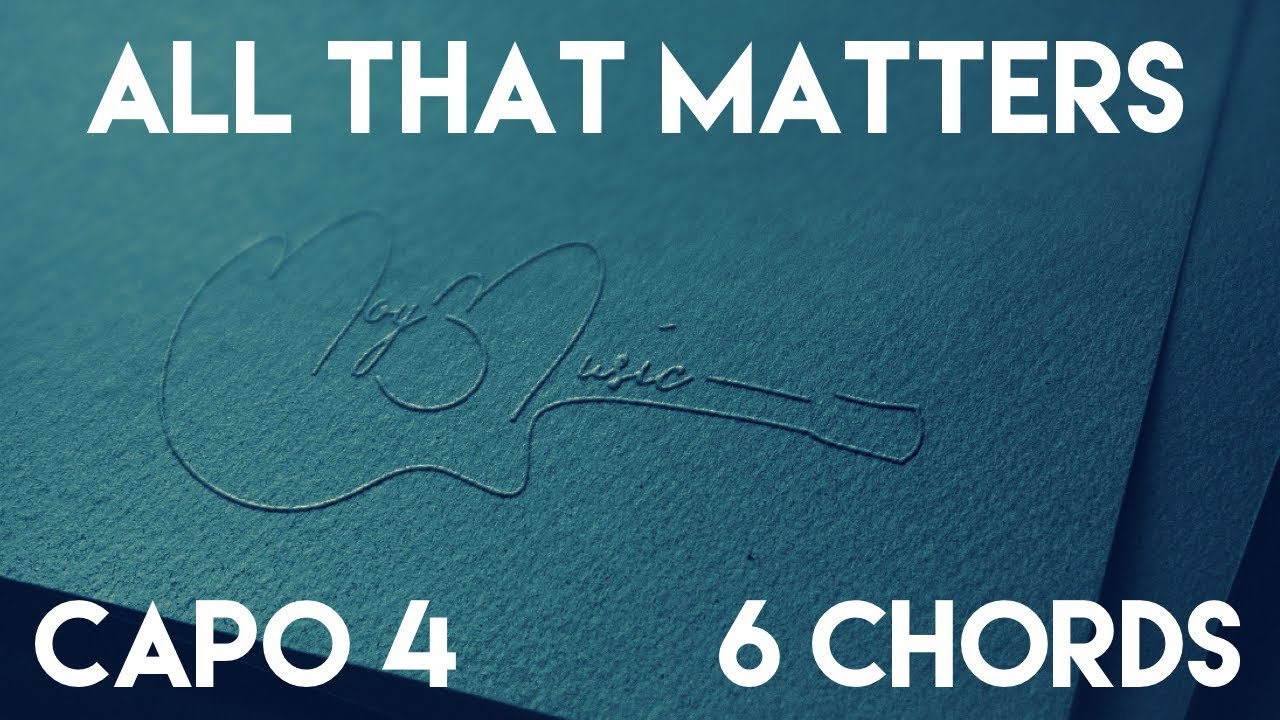 How To Play All That Matters by Justin Bieber | Capo 4 (6 Chords) Guitar Lesson