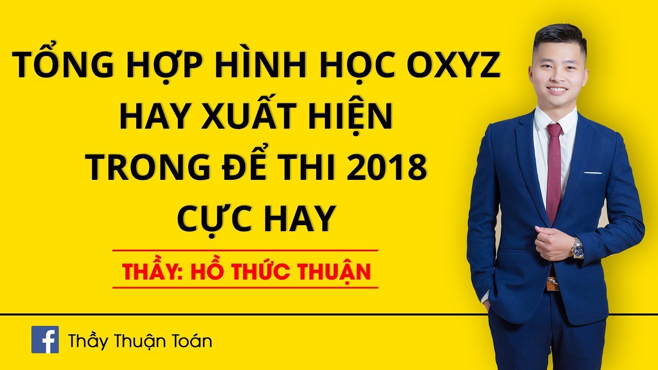 TỔNG HỢP HÌNH HỌC OXYZ HAY XUẤT HIỆN TRONG ĐỀ THI 2018 CỰC HAY