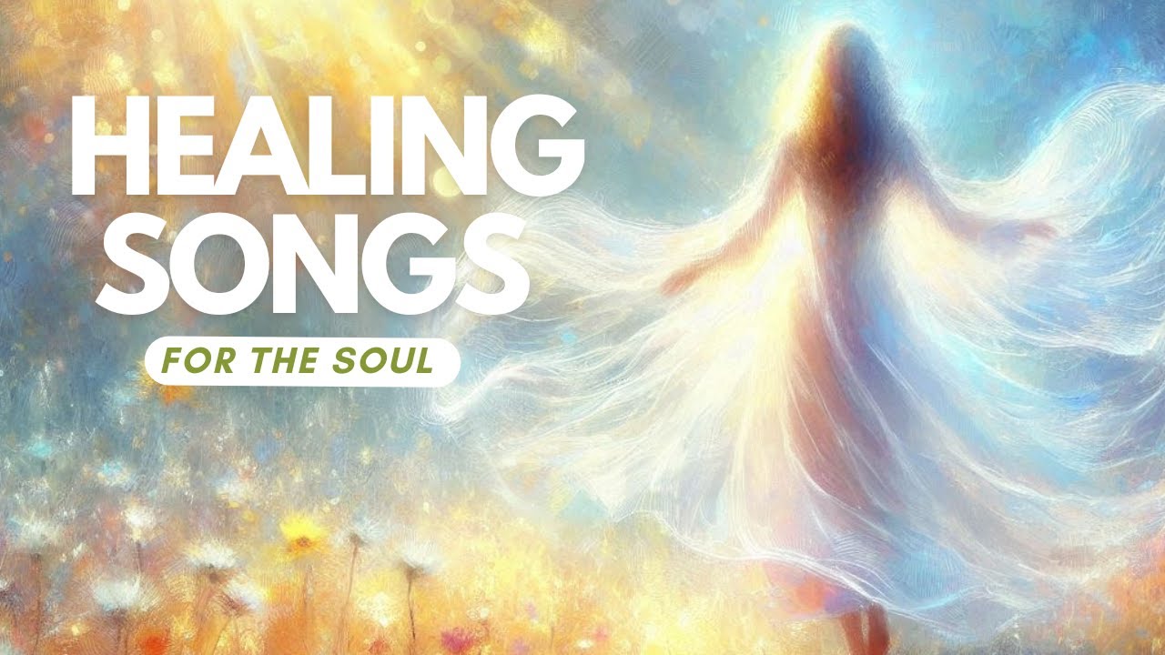 Healing Songs For the Soul: Returning to Truth and Aligning with Your Divine Self - Love