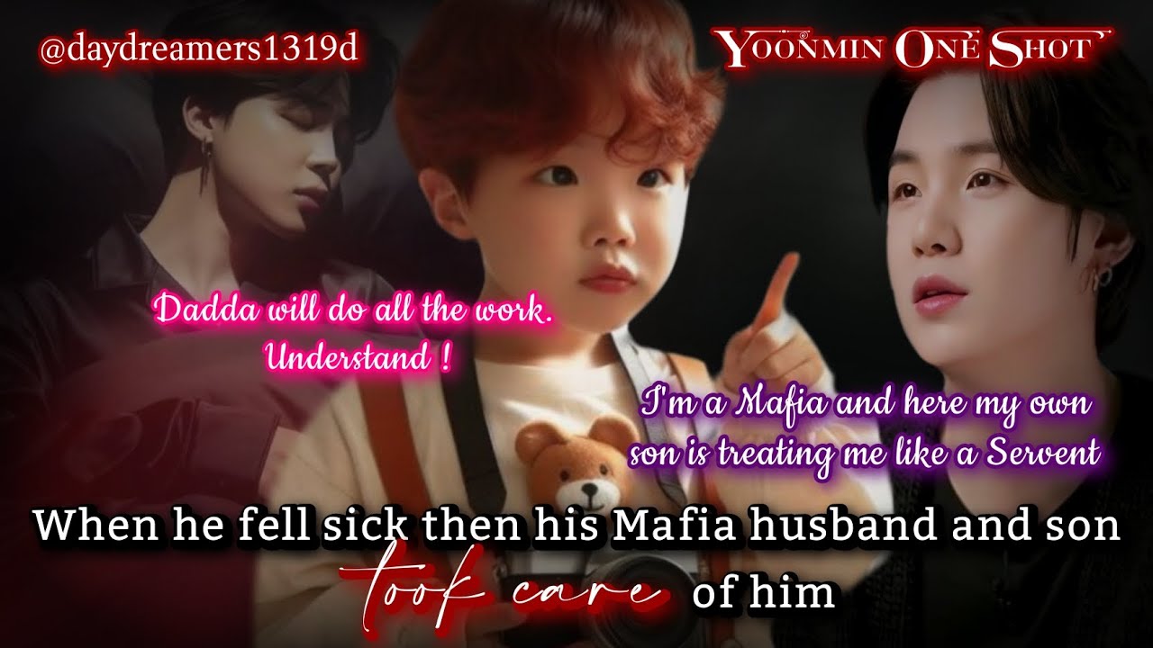 When he fell sick, his Mafia husband and son took care of him [Yoonmin One Shot] @daydreamers1319d